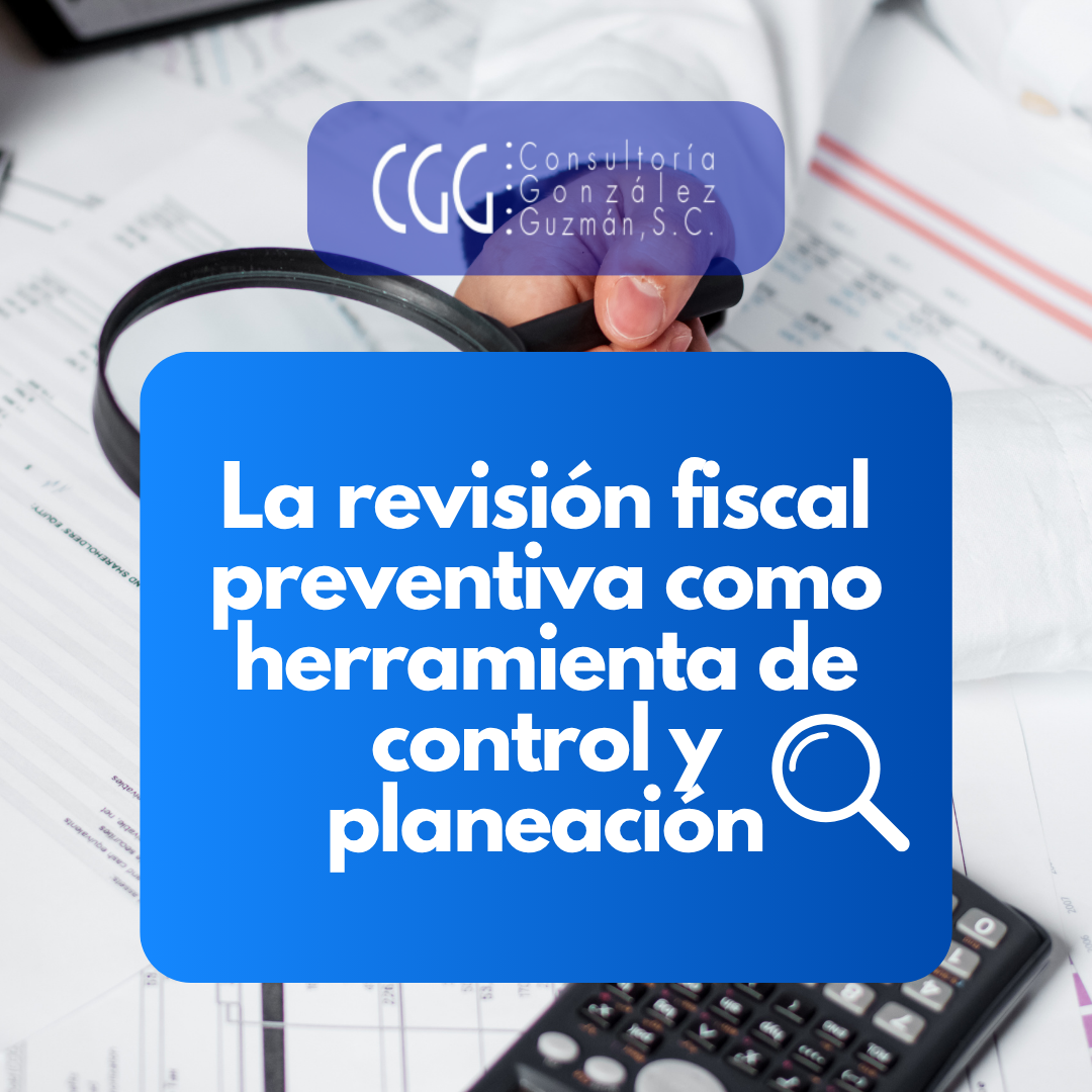 La revisión fiscal preventiva como herramienta de control y planeación