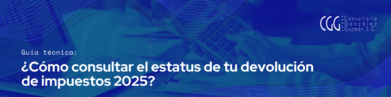 Guía Técnica: ¿Cómo consultar el estatus de tu devolución de impuestos 2025?